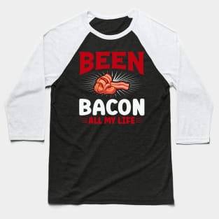 Been bacon all my life Baseball T-Shirt